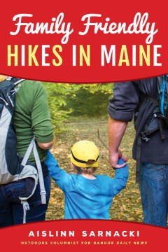 Family friendly hikes in Maine / Aislinn Sarnacki.