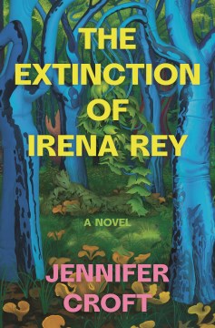 The extinction of Irena Rey : a novel / Jennifer Croft
