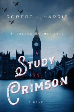 A study in crimson : Sherlock Holmes 1942 / Robert J. Harris.