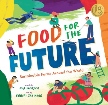 Food for the future : sustainable farms around the world / words by Mia Wenjen, art by Robert Sae-Heng