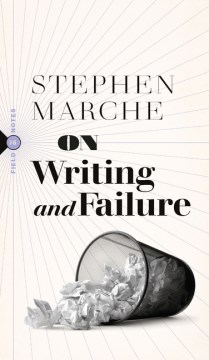 On writing and failure, or, On the peculiar perseverance required to endure the life of a writer / Stephen Marche