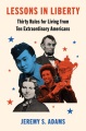 Lessons in liberty : thirty rules for living from ten extraordinary Americans Book Cover