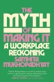 The myth of making it : a workplace reckoning Book Cover