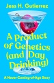 A product of genetics (and day drinking) : a never-coming-of-age story Book Cover