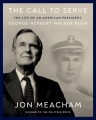 The call to serve : the life of an American president, George Herbert Walker Bush Book Cover