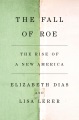 The fall of Roe : the rise of a new America Book Cover