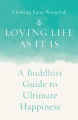 Loving life as it is : a Buddhist guide to ultimate happiness Book Cover