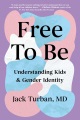 Free to be : understanding kids & gender identity Book Cover