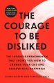 The courage to be disliked : the Japanese phenomenon that shows you how to change your life and achieve real happiness Book Cover