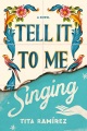Tell it to me singing : a novel Book Cover
