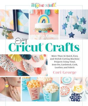 Catalog record for EASY CRICUT CRAFTS : more than 35 quick, easy, and stylish cutting machine projects using vinyl,... iron-on, cardstock, cork, leather, and fabric.