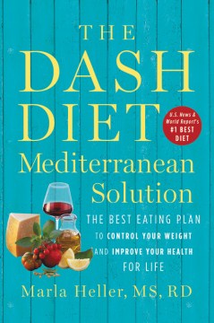 The DASH diet Mediterranean solution : the best eating plan to control your weight and improve your health for life book cover