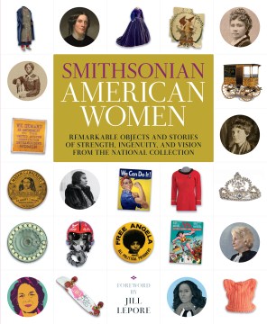 Catalog record for Smithsonian American women : remarkable objects and stories of strength, ingenuity, and vision from the National Collection