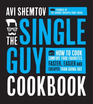 The single guy cookbook : how to cook comfort food favorites faster, easier and cheaper than going out book cover