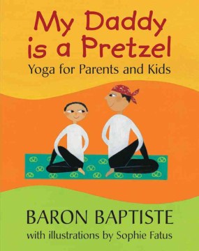 Catalog record for My daddy is a pretzel : yoga for parents and kids