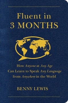 Catalog record for Fluent in 3 months : how anyone at any age can learn to speak any language from anywhere in the world