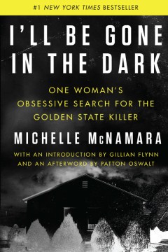 I'll be gone in the dark : one woman's obsessive search for the Golden State Killer book cover