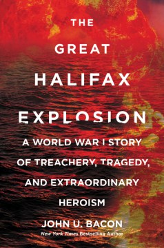 The great Halifax explosion : a World War I story of treachery, tragedy, and extraordinary heroism book cover