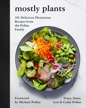 Mostly plants : 101 delicious flexitarian recipes from the Pollan family book cover