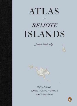 Catalog record for Atlas of remote islands : fifty islands I have never set foot on and never will