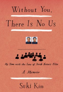 Without you, there is no us : my time with the sons of North Korea's elite book cover
