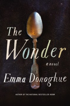 Catalog record for The wonder : a novel