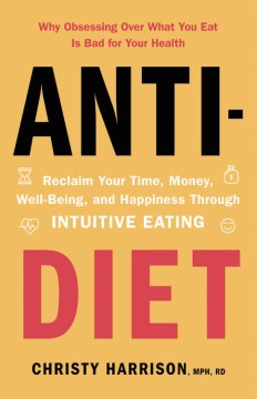Anti-diet : reclaim your time, money, well-being, and happiness through intuitive eating book cover