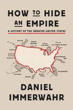 Catalog record for How to hide an empire : a history of the greater United States