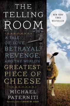 The telling room : a tale of love, betrayal, revenge, and the world's greatest piece of cheese book cover
