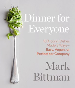 Dinner for everyone : 300 ways to go easy, vegan, or all out book cover