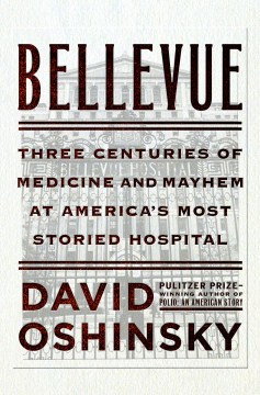 Bellevue : three centuries of medicine and mayhem at America's most storied hospital book cover