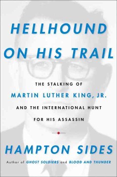 Hellhound on his trail : the stalking of Martin Luther King, Jr. and the international hunt for his assassin book cover