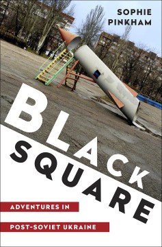 Catalog record for Black square : adventures in Post-Soviet Ukraine