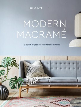 Modern macramé : 33 stylish projects for your handmade home book cover