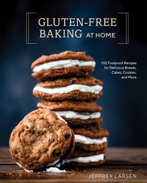 Gluten-free baking at home : 96 never-fail, totally delicious recipes for breads, cakes, cookies, and more book cover