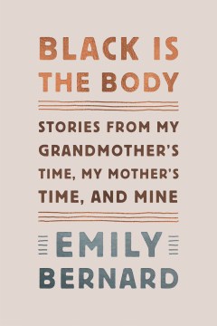 Black is the body : stories from my grandmother's time, my mother's time, and mine book cover