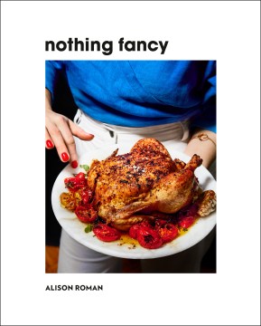 Catalog record for Nothing fancy : unfussy food for having people over