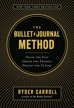 The bullet journal method : track the past, order the present, design the future book cover