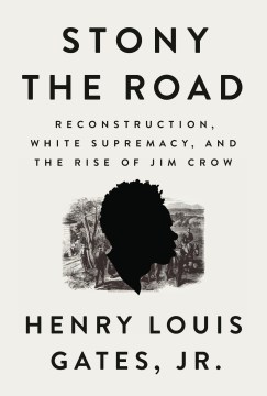 Catalog record for Stony the road : Reconstruction, white supremacy, and the rise of Jim Crow