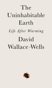 The uninhabitable earth : life after warming book cover