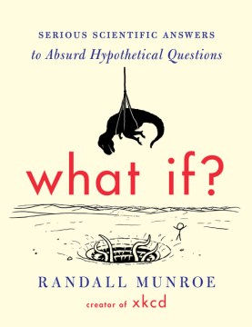 Catalog record for What if? : serious scientific answers to absurd hypothetical questions