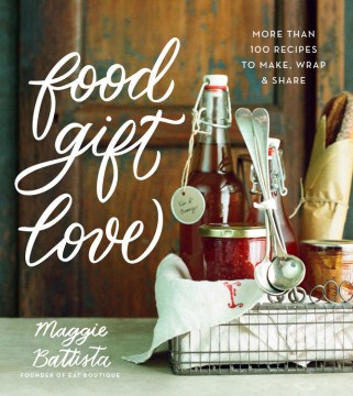 Catalog record for Food gift love : more than 100 recipes to make, wrap, & share