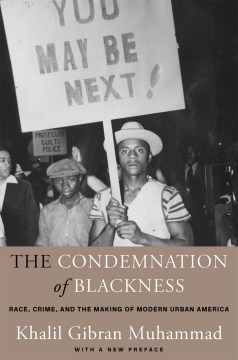 Catalog record for The condemnation of blackness : race, crime, and the making of modern urban America