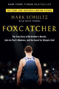 Foxcatcher : the true story of my brother's murder, John du Pont's madness, and the quest for Olympic gold book cover