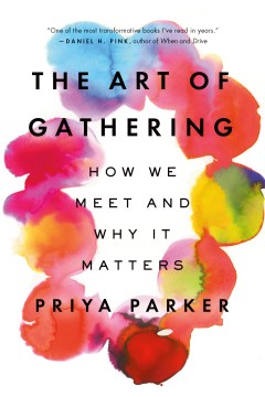 Catalog record for The art of gathering : how we meet and why it matters