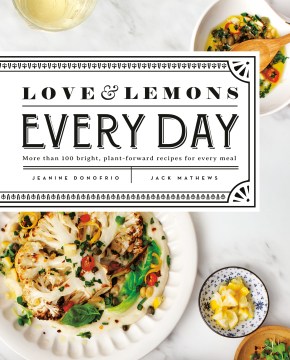 Catalog record for Love & lemons every day : more than 100 bright, plant-forward recipes for every meal