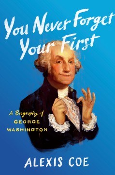 You never forget your first : a biography of George Washington book cover