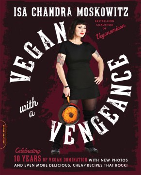 Vegan with a vengeance : over 150 delicious, cheap, animal-free recipes that rock book cover