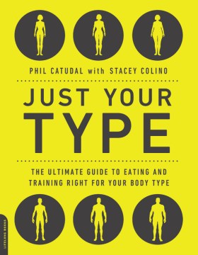 Just your type : the ultimate guide to eating and training right for your body type book cover