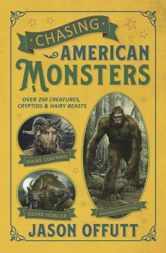 Chasing American monsters : 251 creatures, cryptids, and hairy beasts book cover